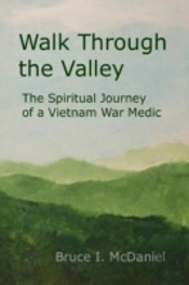 Walk Through The Valley: The Spiritual Journey Of A Vietnam War Medic