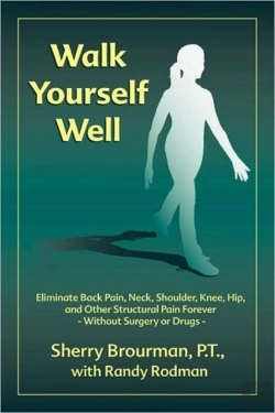 Bertrand.pt - Walk Yourself Well: Eliminate Back Pain, Neck, Shoulder, Knee, Hip And Other Structural Pain Forever-Without Surgery Or Drugs