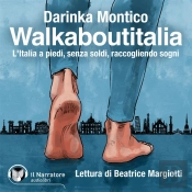 Walkaboutitalia. L'Italia A Piedi, Senza Soldi, Raccogliendo Sogni