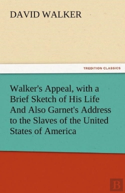 Bertrand.pt - Walker'S Appeal, With A Brief Sketch Of His Life And Also Garnet'S Address To The Slaves Of The United States Of America