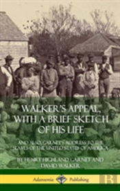 Walker'S Appeal, With A Brief Sketch Of His Life