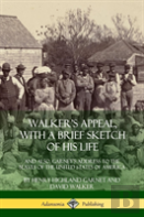 Walker'S Appeal, With A Brief Sketch Of His Life