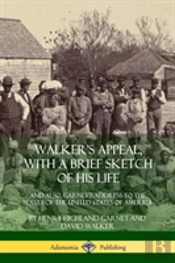 Walker'S Appeal, With A Brief Sketch Of His Life