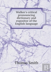 Walker'S Critical Pronouncing Dictionary And Expositor Of The English Language