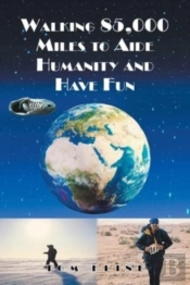 Walking 85,000 Miles To Aide Humanity And Have Fun
