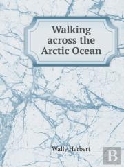 Walking Across The Arctic Ocean