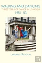 Walking And Dancing: Three Years Of Dance In London, 1951-53