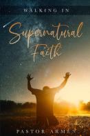 Walking In Supernatural Faith