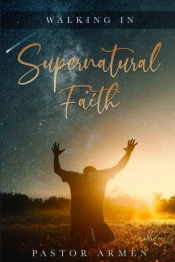 Walking In Supernatural Faith