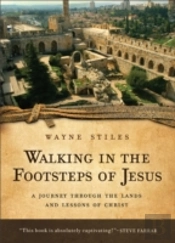 Walking In The Footsteps Of Jesus Â€“ A Journey Through The Lands And Lessons Of Christ