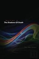 Walking In The Shadows Of Death