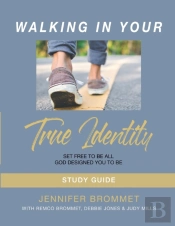 Walking In Your True Identity Study Guide