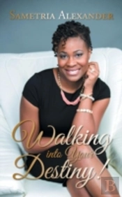 Walking Into Your Destiny!