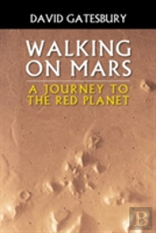 Walking On Mars: A Journey To The Red Planet