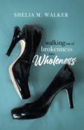 Walking Out Of Brokenness Into Wholeness