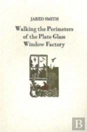 Walking The Perimeters Of The Plate Glass Factory