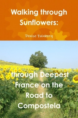 Bertrand.pt - Walking Through Sunflowers: Through Deepest France On The Road To Compostela