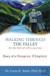 Walking Through The Valley: Diary Of A Hospice Chaplain