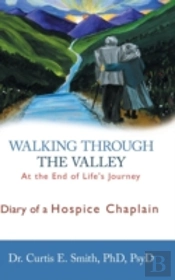 Walking Through The Valley: Diary Of A Hospice Chaplain