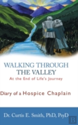 Bertrand.pt - Walking Through The Valley: Diary Of A Hospice Chaplain