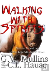 Walking With Spirits Native American Myths, Legends, And Folklore