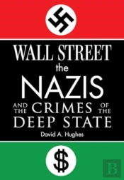 Wall Street, The Nazis, And The Crimes Of The Deep State