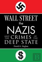 Wall Street, The Nazis, And The Crimes Of The Deep State