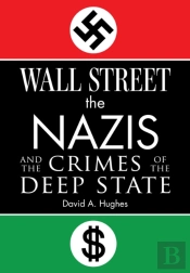 Wall Street, The Nazis, And The Crimes Of The Deep State