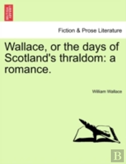 Bertrand.pt - Wallace, Or The Days Of Scotland'S Thral