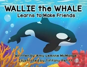 Wallie The Whale: Learns To Make Friends