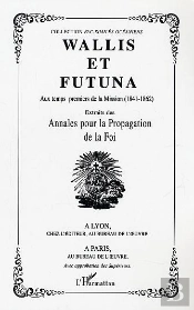 Wallis Et Futuna ; Aux Temps Premiers De La Mission, 1841-1862