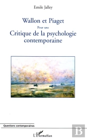 Wallon Et Piaget Pour Une Critique De La Psychologie Contemporaine