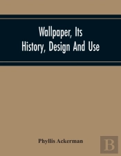 Wallpaper, Its History, Design And Use