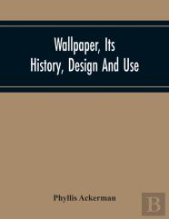 Wallpaper, Its History, Design And Use