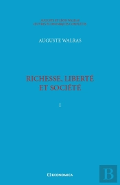 Walras A. & L. - Oeuvres Économiques Complètes - Vol. 1 : Richesse, Liberté Et Société