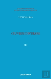 Walras A. & L. - Oeuvres Économiques Complètes - Vol. 13 : Oeuvres Diverses