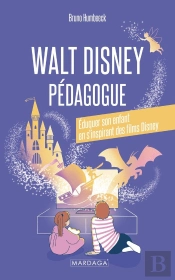 Walt Disney Pédagogue : Éduquer Son Enfant En S'Inspirant Des Films Disney