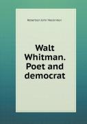 Walt Whitman. Poet And Democrat