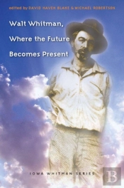 Walt Whitman, Where The Future Becomes Present