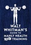 Walt Whitman'S Guide To Manly Health And Training