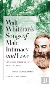 Walt Whitman'S Songs Of Male Intimacy And Love