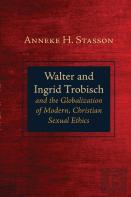 Walter And Ingrid Trobisch And The Globalization Of Modern, Christian Sexual Ethics