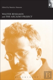 Walter Benjamin And The Arcades Project