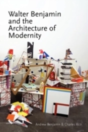 Walter Benjamin And The Architecture Of Modernity