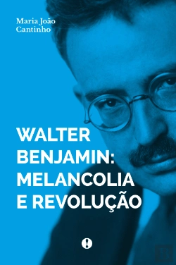 Bertrand.pt - Walter Benjamin - Melancolia e Revolução
