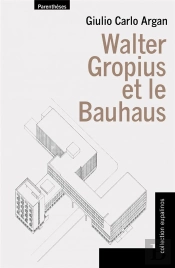 Walter Gropius Et Le Bauhaus