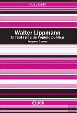 Bertrand.pt - Walter Lippmann. El Fantasma De Læopinió Pública