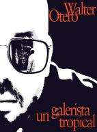 Walter Otero. Un Galerista Tropical
