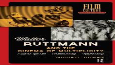 Walter Ruttmann And The Cinema Of Multiplicity