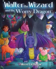 Walter The Wizard And The Worry Dragon
